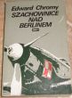Szachownice nad Berlinem  Edward Chromy