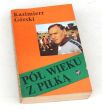 PÓŁ WIEKU Z PIŁKĄ  Kazimierz Górski