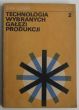 TECHNOLOGIA WYBRANYCH GAŁĘZI PRODUKCJI  cz. 2 J. Legat
