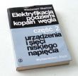 ELEKTRYFIKACJA PODZIEMI KOPALŃ WĘGLA tom 2 urzadzenia i sieci niskiego napięcia W. Gluziński