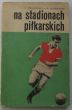 Na stadionach piłkarskich  1968  T. Maliszewski, M. Szymkowiak