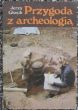 Przygoda z archeologią   J. Głosik