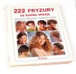 222 FRYZURY NA KAŻDĄ OKAZJĘ Strzyżenie, modelowanie i pielęgnacja włosów