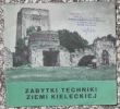 ZABYTKI TECHNIKI ZIEMI KIELECKIEJ  