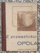 Z PRZESZŁOŚCI OPOLA    R. Horoszkiewicz