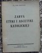Zarys etyki i ascetyki katolickiej  ks. J. Winkowski