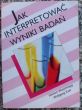 JAK INTERPRETOWAĆ WYNIKI BADAŃ  H. Woschnagg W. Exel