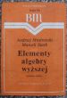 ELEMENTY ALGEBRY WYŻSZEJ  A. Mostowski, M. Stark