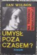 UMYSŁ POZA CZASEM? na tropach reinkarnacji  Ian Wilson 