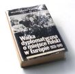 WALKA DYPLOMATYCZNA O MIEJSCE POLSKI W EUROPIE 1939-1945  W.T. Kowalski