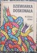 DZIEWIARKA DOSKONAŁA  Bożena Jeske