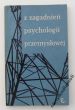 Z ZAGADNIEŃ PSYCHOLOGII PRZEMYSŁOWEJ  pod red. J. Daniela