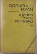 O JEDEN MOST ZA DALEKO  Cornelius Ryan