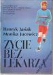 ŻYCIE BEZ LEKARZA  H. Jasiak, M. Jucewicz