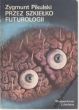 PRZEZ SZKIEŁKO FUTUROLOGII   Zygmunt Pikulski 