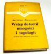 WSTĘP DO TEORII MNOGOŚCI I TOPOLOGII  K. KURATOWSKI