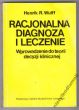 RACJONALNA DIAGNOZA I LECZENIE  Wprowadzenie do teorii decyzji klinicznej  Henrik R.Wulff