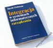 Integracja w systemach informatycznych zarządzania Podstawy teorii i metodologii  Jacek Ochman