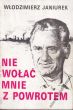 Nie wołać mnie z powrotem  Włodzimierz Janiurek