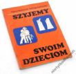 SZYJEMY SWOIM DZIECIOM  Halina Maćkowiak, Jadwiga Kurkowska