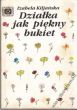 DZIAŁKA JAK PIĘKNY BUKIET I. Kiljańska