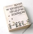 Sport w szczepie, drużynie, zastępie    Tadeusz Maszczak Andrzej Szatyński