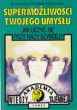 SUPERMOŻLIWOSCI TWOJEGO UMYSŁU JAK UCZYĆ SIĘ TRZY RAZY SZYBCIEJ  Katarzyna Gozdek-Michaelis
