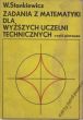 ZADANIA Z MATEMATYKI DLA WYŻSZYCH UCZELNI TECHNICZNYCH Część  pierwsza   Włodzimierz Stankiewicz 
