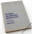 ŚLĄSKA AKADEMIA MEDYCZNA IM. LUDWIKA WARYŃSKIEGO 1948-1978