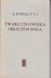 TWARZ CZŁOWIEKA OBLICZEM BOGA A. D'heilly S. J. 