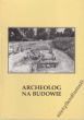 ARCHEOLOG NA BUDOWIE WYSTAWA PAŹDZIERNIK - GRUDZIEŃ 2003