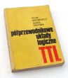 PÓŁPRZEWODNIKOWE UKŁADY LOGICZNE TTL PIOTR MISIUREWICZ, MAREK GRZYBEK