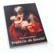 Pójdźcie do Józefa!  Życie przywileje i cnoty świętego Józefa Plinio Maria Solimeo