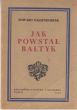 JAK POWSTAŁ BAŁTYK Edward Passendorfer