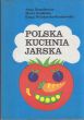 POLSKA KUCHNIA JARSKA Anna dernałowicz Maria Grodecka Kinga Wiśniewska - Roszkowska