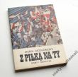 Z PIŁKĄ NA TY  STEFAN GRZEGORCZYK