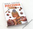 MAŁA SZKOŁA PIECZENIA Z niemieckiego przełożyła Jadwiga Smolińska