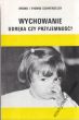 WYCHOWANIE  UDRĘKA CZY PRZYJEMNOŚĆ?  Bruno i Yvonne Schwengeler