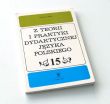 Z TEORII I PRAKTYKI DYDAKTYCZNEJ JĘZYKA POLSKIEGO 15 pod redakcją Edwarda Polańskiego i Zenona Urygi