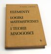 ELEMENTY LOGIKI MATEMATYCZNEJ I TEORII MNOGOŚCI  JERZY SŁUPECKI, LUDWIK BORKOWSKI