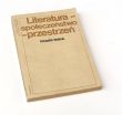 LITERATURA SPOŁECZEŃSTWO PRZESTRZEŃ  PRZEMIANY UKŁADU KULTURY LITERACKIEJ  