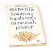 SŁOWNIK historyczny kopalń węgla na ziemiach polskich JERZY JAROS