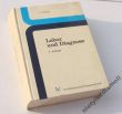 Labor und Diagnose Indikation und Bewertung von Laborbefunden für die medizinische Diagnostik   
