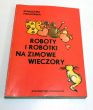 Roboty i robótki na zimowe wieczory  S. Podgórska