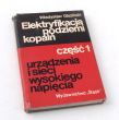 ELEKTRYFIKACJA PODZIEMI KOPALŃ WĘGLA tom I Urządzenia i sieci Wysokiego napięcia W. Gluziński