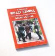 WILCZY SZANIEC i inne kwatery wojenne Hitlera TWIERDZA GIŻYCKA  Jan Zduniak