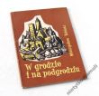 W grodzie i na podgrodziu     MIECZYSŁAW TOBIASZ
