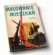 MALOWANIE MIESZKAŃ ODNAWIANIE MEBLI PRAKTYCZNY PORADNIK DLA POTRZEB DOMOWYCH WANDA WOJEŃSKA