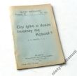 Czy tylko o dusze troszczy się Kościół ? X. A. WAROL T. J.    GŁOSY KATOLICKIE. Rocznik XI. Nr. 130