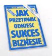 JAK PRZETRWAĆ I ODNIEŚĆ SUKCES W BIZNESIE F. Bettger